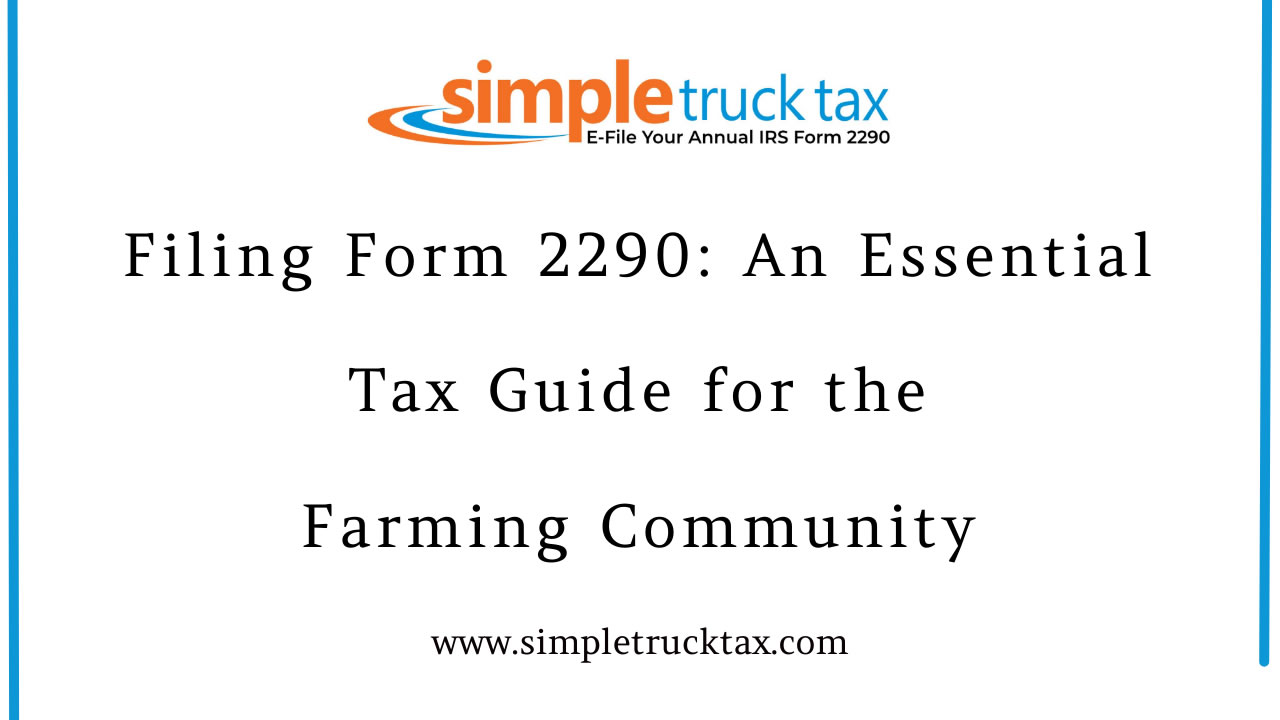 Filing Form 2290: An Essential Tax Guide for the Farming Community
